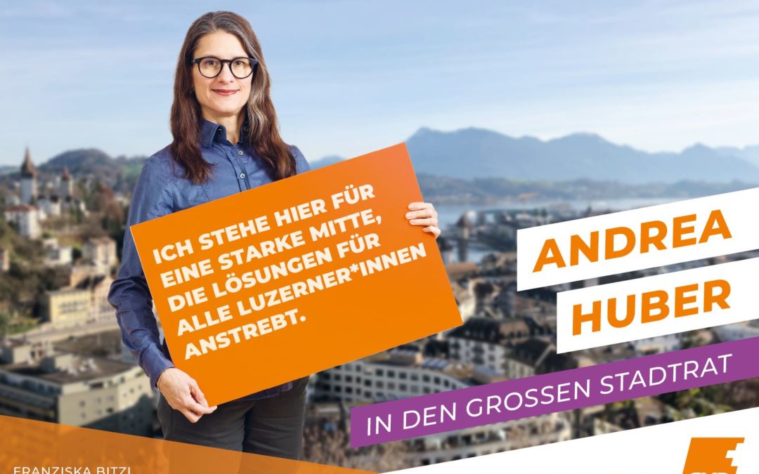 Andrea Huber Graber Kandidatin Grossstadtrat Luzern «Für eine starke Mitte, die Lösungen für alle Luzerner*innen anstrebt»